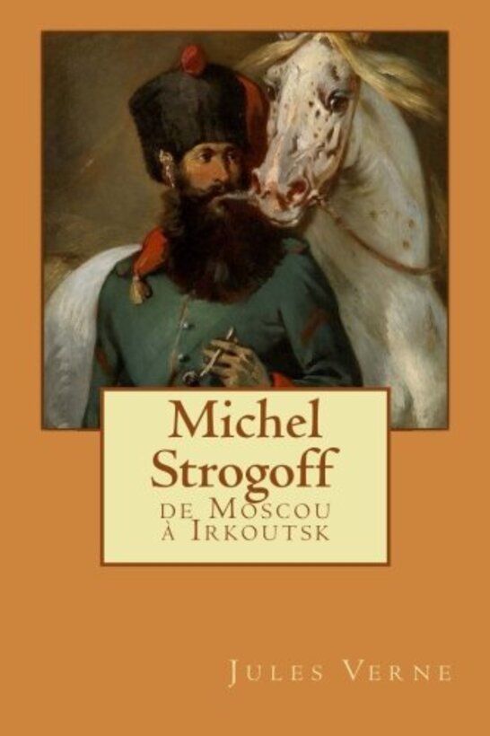 Michel Strogoff. De Moscou à Irkoutsk auteur Julio Verne
